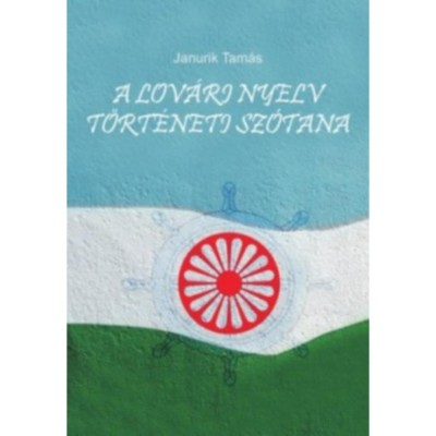 A lov&amp;aacute;ri nyelv t&amp;ouml;rt&amp;eacute;neti sz&amp;oacute;tana - Lov&amp;aacute;ri-Hindi &amp;ouml;sszehasonl&amp;iacute;t&amp;oacute; sz&amp;oacute;t&amp;aacute;r - Janurik Tam&amp;aacute;s foto