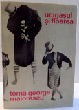 UCIGASUL SI FLOAREA de TOMA GEORGE MAIORESCU , 1970