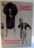 UCIGASUL SI FLOAREA de TOMA GEORGE MAIORESCU , 1970