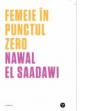 Femeie in punctul zero - Nawal El Saadawi