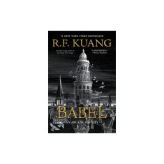 Babel: Or the Necessity of Violence: An Arcane History of the Oxford Translators&#039; Revolution