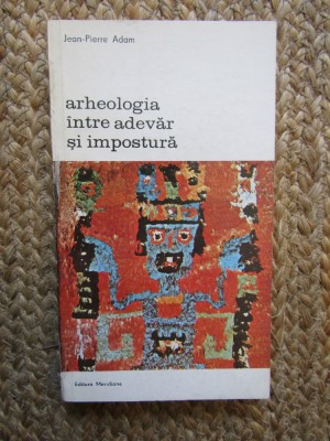 Arheologia intre adevar si impostura- Jean-Pierre Adam foto