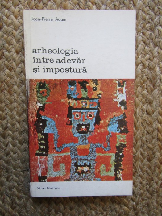 Arheologia intre adevar si impostura- Jean-Pierre Adam