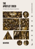 The Apostles&#039; Creed: A Guide to the Ancient Catechism