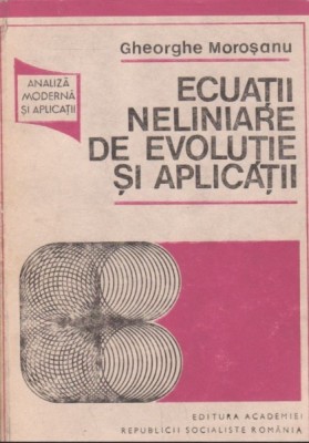 Ecuatii neliniare de evolutie si aplicatii - Gheorghe Morosanu foto
