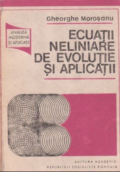 Ecuatii neliniare de evolutie si aplicatii - Gheorghe Morosanu