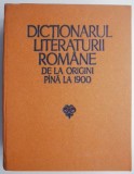 Dictionarul literaturii romane de la origini pana la 1900