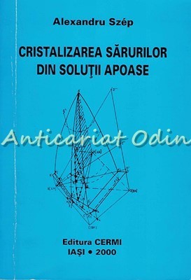Cristalizarea Sarurilor Din Solutii Apoase - Alexandru Szep foto