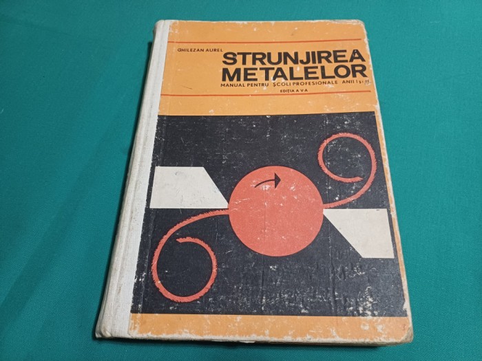 STRUNJIREA METALELOR * MANUAL LICEE / GHILEZAN AUREL / 1969 *22