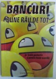BANCURI BUNE RAU DE TOT - PE TOATE GUSTURILE SI PENTRU TOATE OCAZIILE , 2011