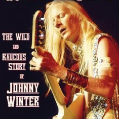 Raisin' Cain: The Wild and Raucous Story of Johnny Winter