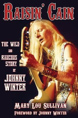 Raisin&amp;#039; Cain: The Wild and Raucous Story of Johnny Winter foto
