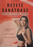 Retete sanatoase. Detoxifiere. Dieta slabire. Mentinere - Iulia Bledea
