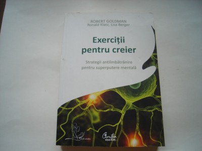Exercitii pentru creier. Strategii antiimbatranire pentru superputere mentala- Robert Goldman, Roland Klatz, Lisa Berger foto