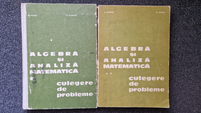 ALGEBRA SI ANALIZA MATEMATICA. Culegere de probleme - Donciu, Flondor (2 volume)