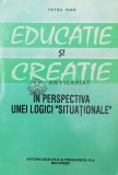 Cumpara ieftin Educatie si creatie in perspectiva unei logici situationale - Petru Ioan ($Q37), Didactica si Pedagogica