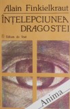 Intelepciunea dragostei - Alain Finkielkraut - Carte Beletristica