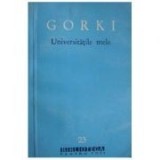 Maxim Gorki - Universitățile mele