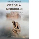 Citadela nebunului - Lucian Ciuchita