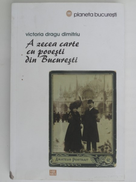 A zecea carte cu povesti din Bucuresti - Victoria Dragu Dimitriu