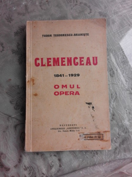 CLEMENCEAU 1841-1929, OMUL, OPERA - TUDOR TEODORESCU BRANISTE