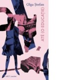 Ate (o educatie) - Olga Stefan