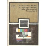 Functionarea si depanarea televizorului in culori - G. Pflanzer, M. Gavriliu, Mihai Basoiu