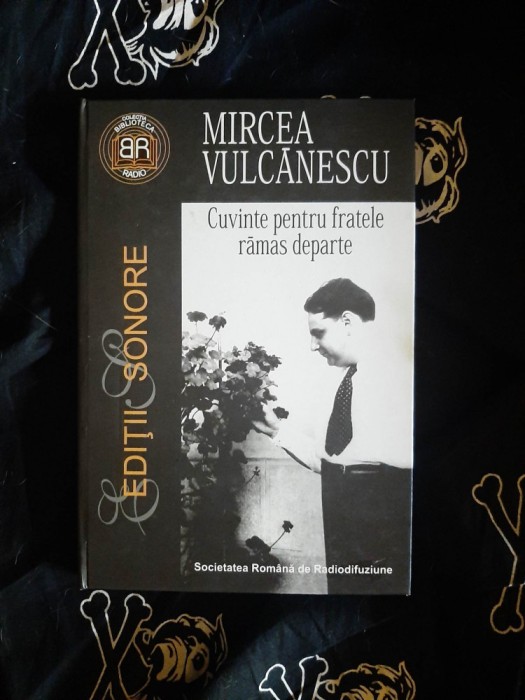 Mircea Vulcanescu - Cuvinte pentru fratele ramas departe + 2 CD