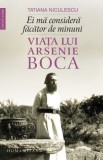 Ei ma considera facator de minuni. Viata lui Arsenie Boca &ndash; Tatiana Niculescu (cu sublinieri)