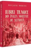 Iubiri tragice din inalta societate de altadata - Dan-Silviu Boerescu