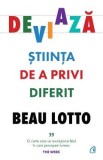 Deviaza. Stiinta de a privi diferit - Beau Lotto