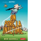 Batpig 2. Un porc la inaltime - Rob Harrell, Oana Purice