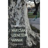 M&aacute;r csak &uuml;zeneteim vannak - Sz&eacute;plaki Gy&ouml;rgy