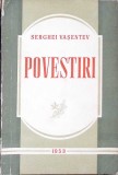 POVESTIRI Serghei Vasentev, Editura Militara 1953, Romana, 276 pagini, carte beletristica