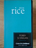 Pobby si Dingan - Ben Rice, Univers, 2007, Roman, Colectiile Cotidianul, 110 pagini