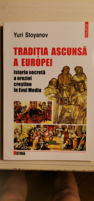 Yuri Stoyanov - Tradiția ascunsă a Europei. Istoria secretă a ereziei creștine foto