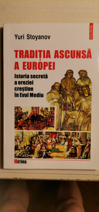 Yuri Stoyanov - Tradiția ascunsă a Europei. Istoria secretă a ereziei creștine