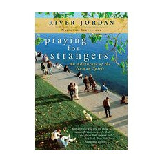 Praying for Strangers: An Adventure of the Human Spirit