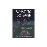 What to Do When I'm Gone: A Mother's Wisdom to Her Daughter