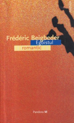 Frederic Beigbeder - Egoistul romantic foto