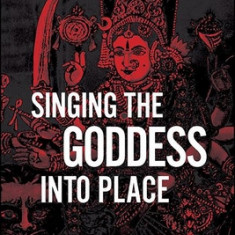 Singing the Goddess Into Place: Locality, Myth, and Social Change in Chamundi of the Hill, a Kannada Folk Ballad