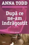 Dupa ce ne-am indragostit &ndash; Anna Todd