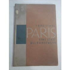 PARIS EINE STADT ALS KUNSTWERK - FRITZ STAHL - Berlin, 1929