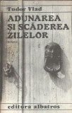 Adunarea si scaderea zilelor - Tudor Vlad, Editura Albatros, 1988, 223 pagini, Literatura romana, Carte veche