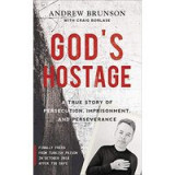 God&#039;s Hostage: A True Story of Persecution, Imprisonment, and Perseverance