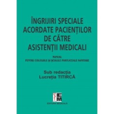 Ingrijiri speciale acordate pacientilor de asistenti medicali, pentru colegiile si scolile postliceale sanitare - Lucretia Titirca