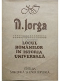 N. Iorga - Locul romanilor in istoria universala (editia 1985)