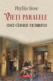 Vieti paralele. Cinci casnicii victoriene - Phyllis Rose - Polirom