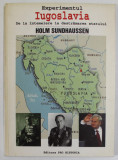 EXPERIMENTUL IUGOSLAVIA, DE LA INTEMEIERE LA DESTRAMAREA STATULUI de HOLM SUNDHAUSSEN , 2003