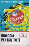 Cumpara ieftin Biologia Pentru Toti - Gospodin V. Svestarov